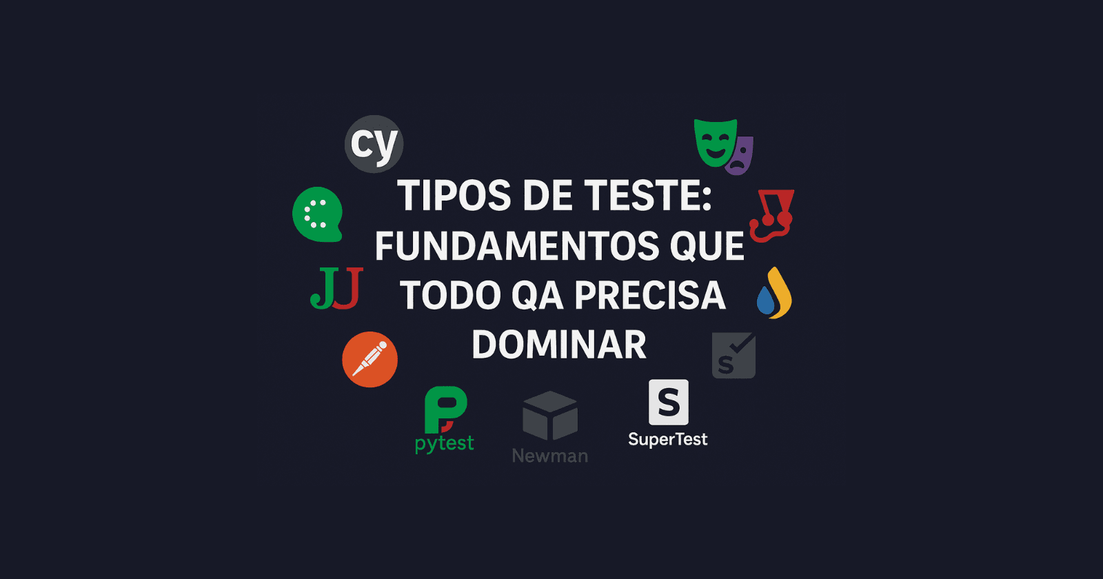 Tipos de Teste: Fundamentos que Todo QA Precisa Dominar
